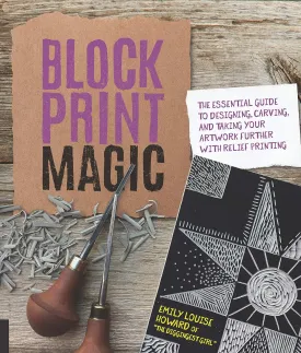 Block Print Magic: The Essential Guide to Designing, Carving, and Taking Your Artwork Further with Relief Printing Paperback  February 12, 2019