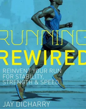 Running Rewired: Reinvent Your Run for Stability, Strength, and Speed Paperback  May 31, 2023